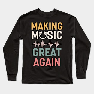 Making Music Great Again Long Sleeve T-Shirt